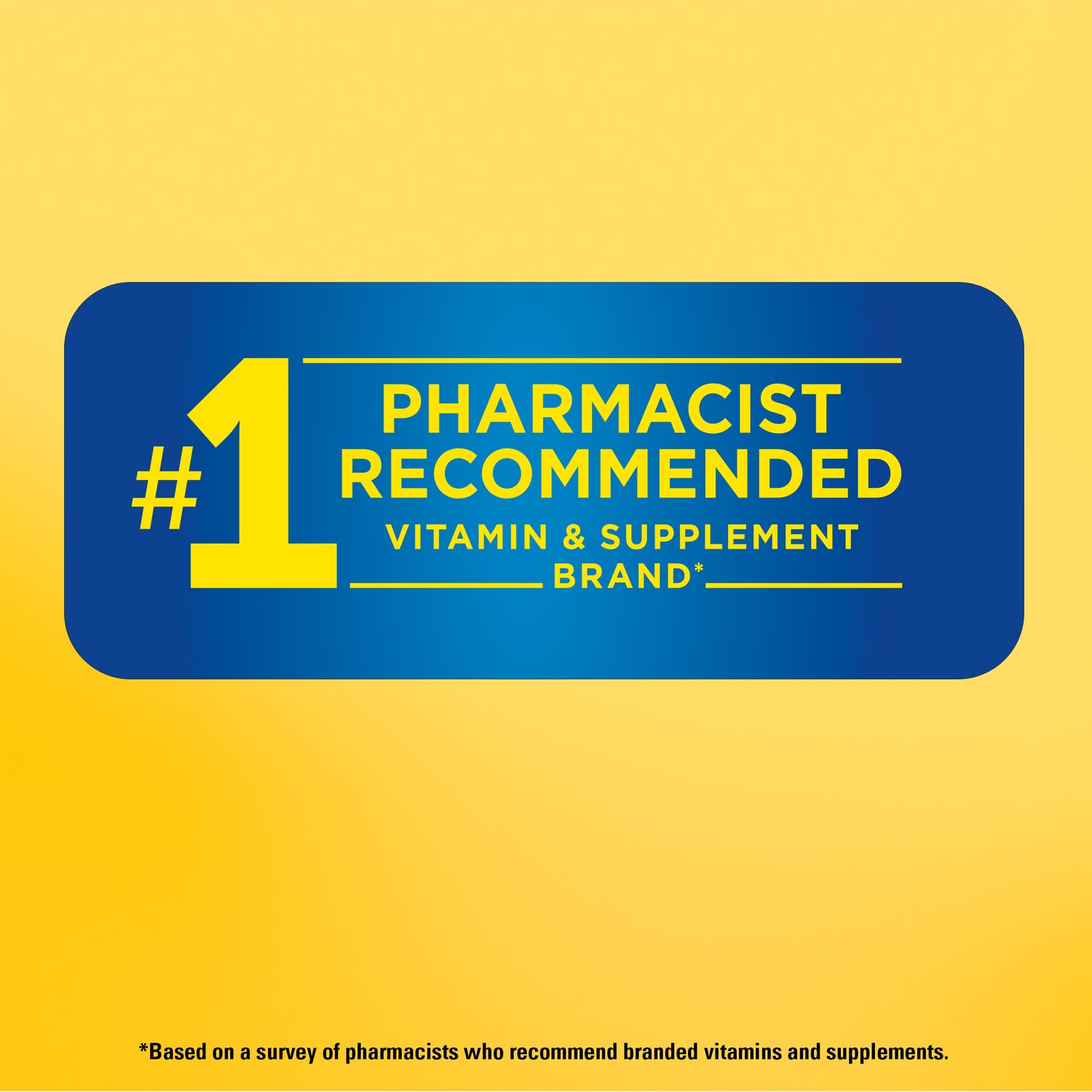 Number 1 Pharmacist Recommended Vitamin & Supplement Brand. Based on a survey of pharmacists who recommend branded vitamins and supplements.